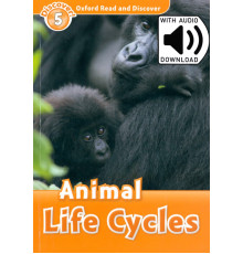 Oxford Read and Discover. Level 5. Animal Life Cycles Audio Pack