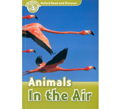 Oxford Read and Discover. Level 3. Animals in the Air