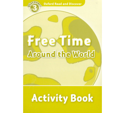 Oxford Read and Discover. Level 3. Free Time Around the World. Activity Book
