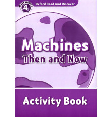 Oxford Read and Discover. Level 4. Machines Then and Now. Activity Book