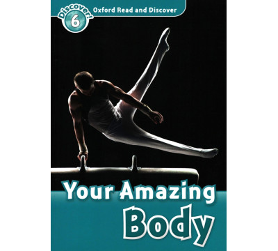 Oxford Read and Discover. Level 6. Your Amazing Body