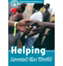 Oxford Read and Discover. Level 6. Helping Around the World