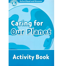 Oxford Read and Discover. Level 6. Caring For Our Planet. Activity Book