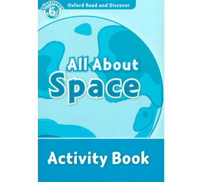 Oxford Read and Discover. Level 6. All About Space. Activity Book