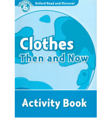 Oxford Read and Discover. Level 6. Clothes Then and Now. Activity Book