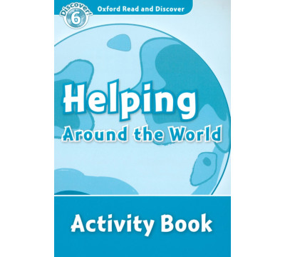 Oxford Read and Discover. Level 6. Helping Around the World. Activity Book