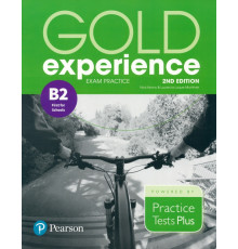 Gold Experience. 2nd Edition. Exam Practice B2 First For School. Practice Tests Plus