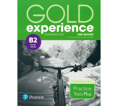 Gold Experience. 2nd Edition. Exam Practice B2 First For School. Practice Tests Plus