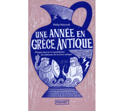 Une ann?e en Gr?ce antique. Plongez dans la vie quotidienne des habitants de Gr?ce antique