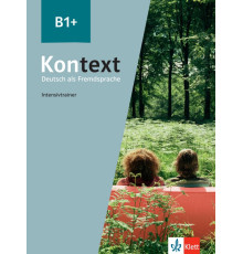 Kontext B1+. Deutsch als Fremdsprache. Intensivtrainer