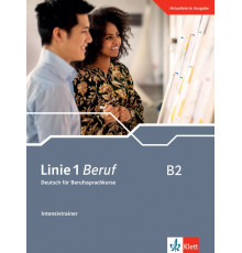 Linie 1 Beruf B2. Deutsch f?r Berufssprachkurse. Intensivtrainer
