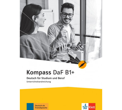 Kompass DaF B1+. Deutsch f?r Studium und Beruf. Unterrichtshandreichung