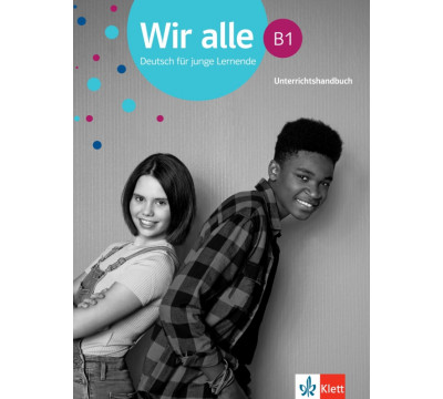 Wir alle B1. Deutsch f?r junge Lernende. Unterrichtshandbuch