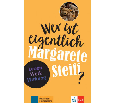 Wer ist eigentlich Margarete Steiff? Leben - Werk - Wirkung + Online-Angebot