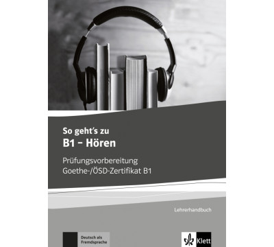 So geht’s zu B1 - H?ren. Pr?fungsvorbereitung Goethe-/?SD-Zertifikat B1. Lehrerhandbuch