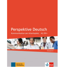 Perspektive Deutsch. Kommunikation am Arbeitsplatz A2/B1+. ?bungsbuch