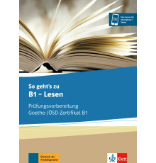So geht’s zu B1 - Lesen. Pr?fungsvorbereitung Goethe-/?SD-Zertifikat B1. ?bungsbuch
