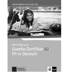 Mit Erfolg zum Goethe-Zertifikat A2. Fit in Deutsch. Lehrerhandbuch + 2 Audio-CDs