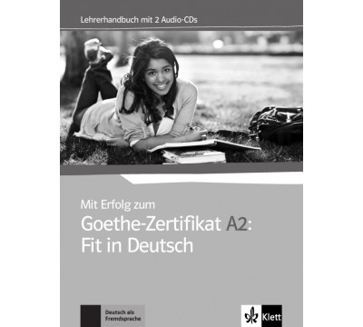 Mit Erfolg zum Goethe-Zertifikat A2. Fit in Deutsch. Lehrerhandbuch + 2 Audio-CDs