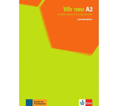 Wir neu A2. Grundkurs Deutsch f?r junge Lernende. Lehrerhandbuch