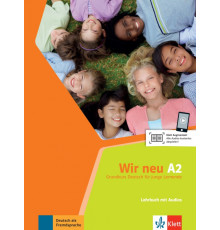 Wir neu A2. Grundkurs Deutsch f?r junge Lernende. Lehrbuch mit Audios