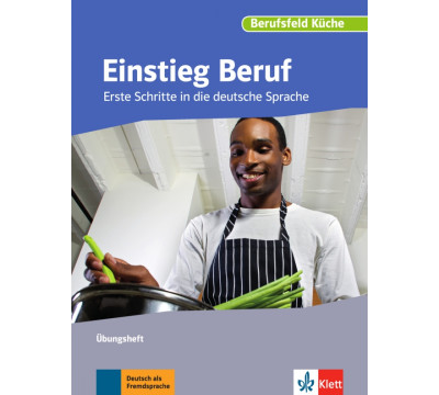 Einstieg Beruf, Berufsfeld K?che. Erste Schritte in die deutsche Sprache. ?bungsheft