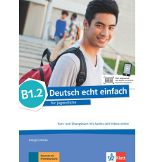 Deutsch echt einfach B1.2. Deutsch f?r Jugendliche. Kurs- und ?bungsbuch mit Audios und Videos