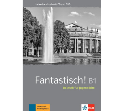 Fantastisch! B1. Deutsch fur Jugendliche. Lehrerhandbuch mit MP3-CD und DVD-ROM