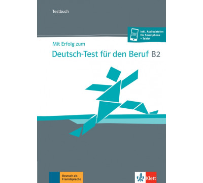 Mit Erfolg zum Deutsch-Test f?r den Beruf B2. Testbuch + online